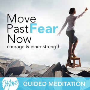 Move Past Fear Now Guided Meditation
