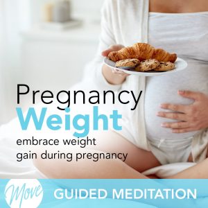Pregnancy Weight Gain Guided Meditation